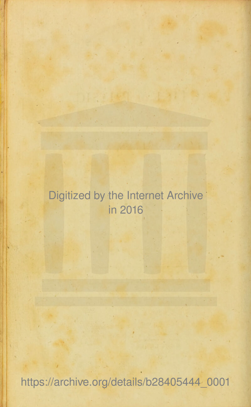 c * * 0 M<-i^ ' ' Digitized by the Internet Archive in 2016 ' • I ✓ • ■ * ’ % https://archive.org/details/b28405444_0001