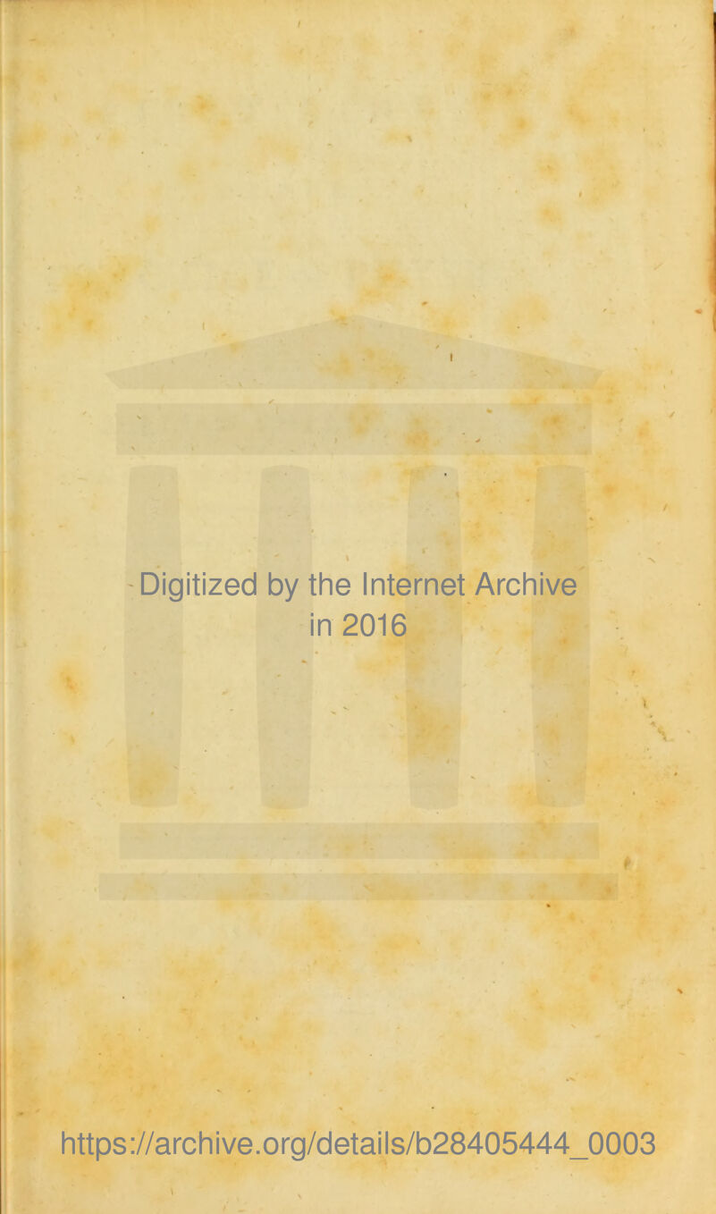 ' I -Digitized by the Internet Archive in 2016 https://archive.org/details/b28405444_0003