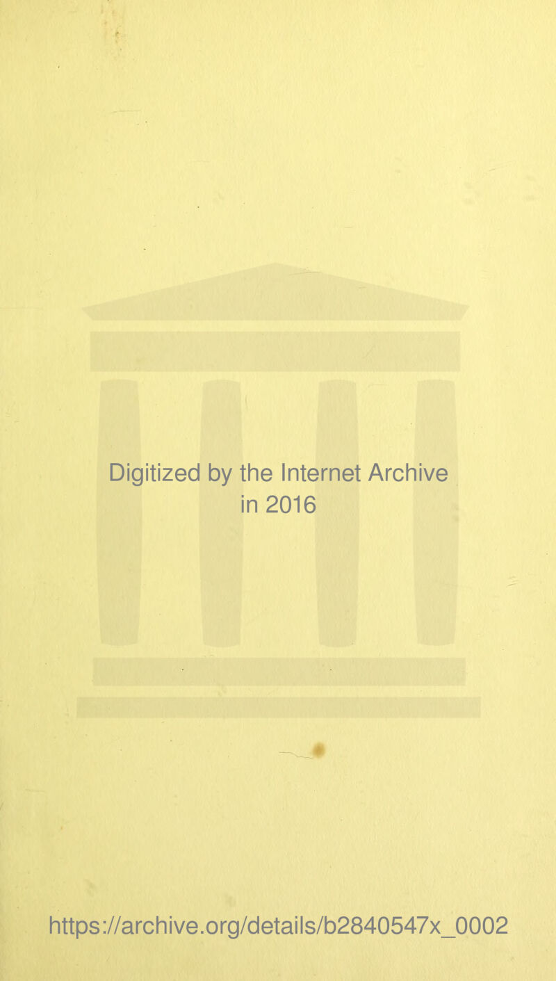 Digitized by the Internet Archive in 2016 https://archive.org/details/b2840547x_0002