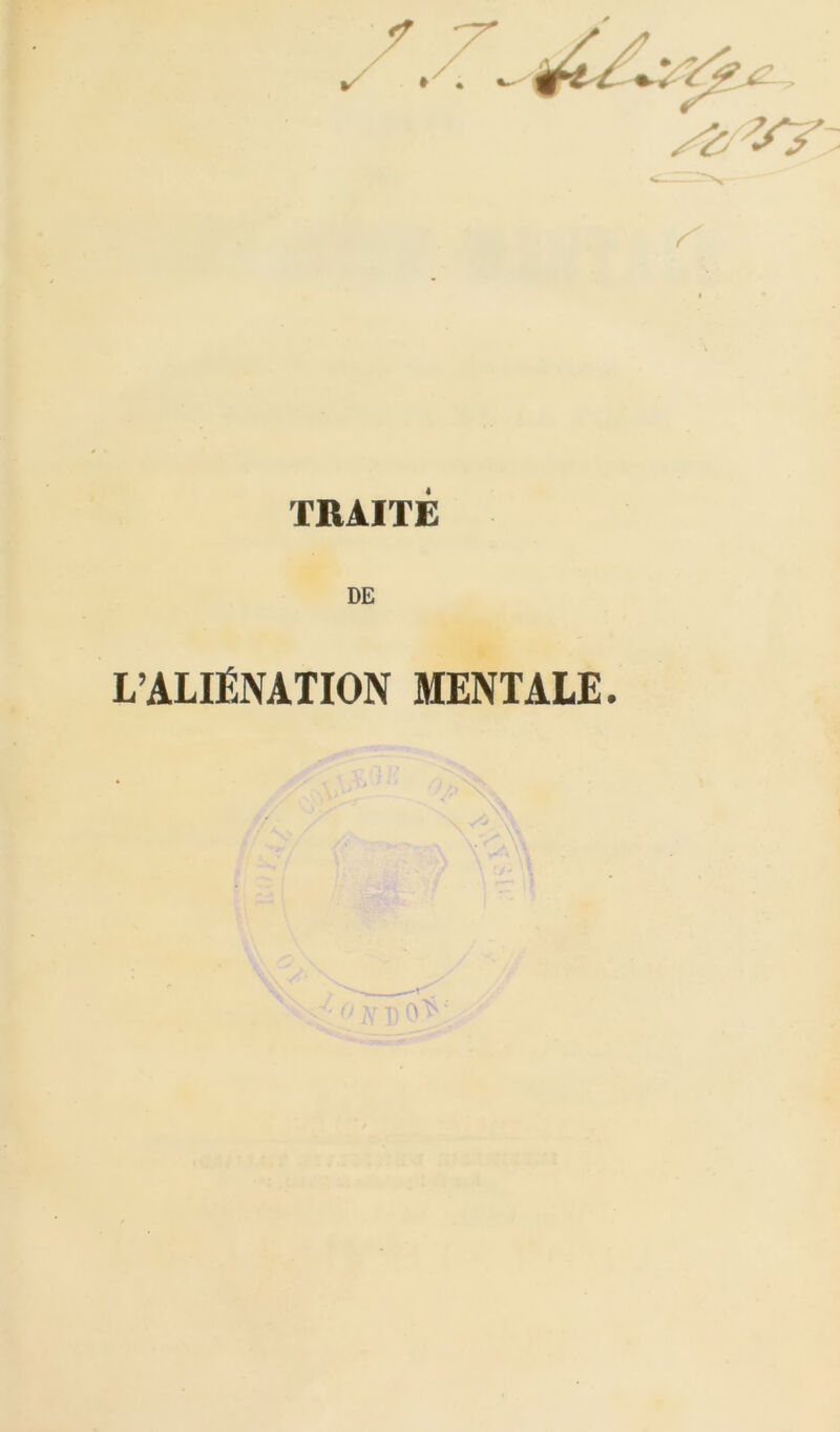 ✓ A - TRAITE DE L’ALIÉNATION MENTALE.