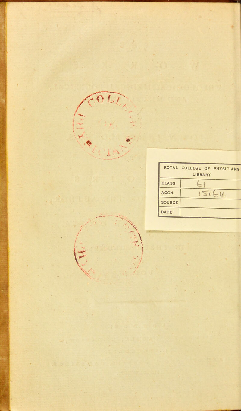 ROYAL COLLEGE OF PHYSICIANS LIBRARY CLASS ACCN. SOURCE DATE