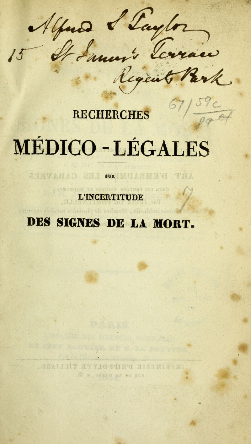 MÉDICO - LÉGALES SUR L’INCERTITUDE DES SIONES DE LA MORT.