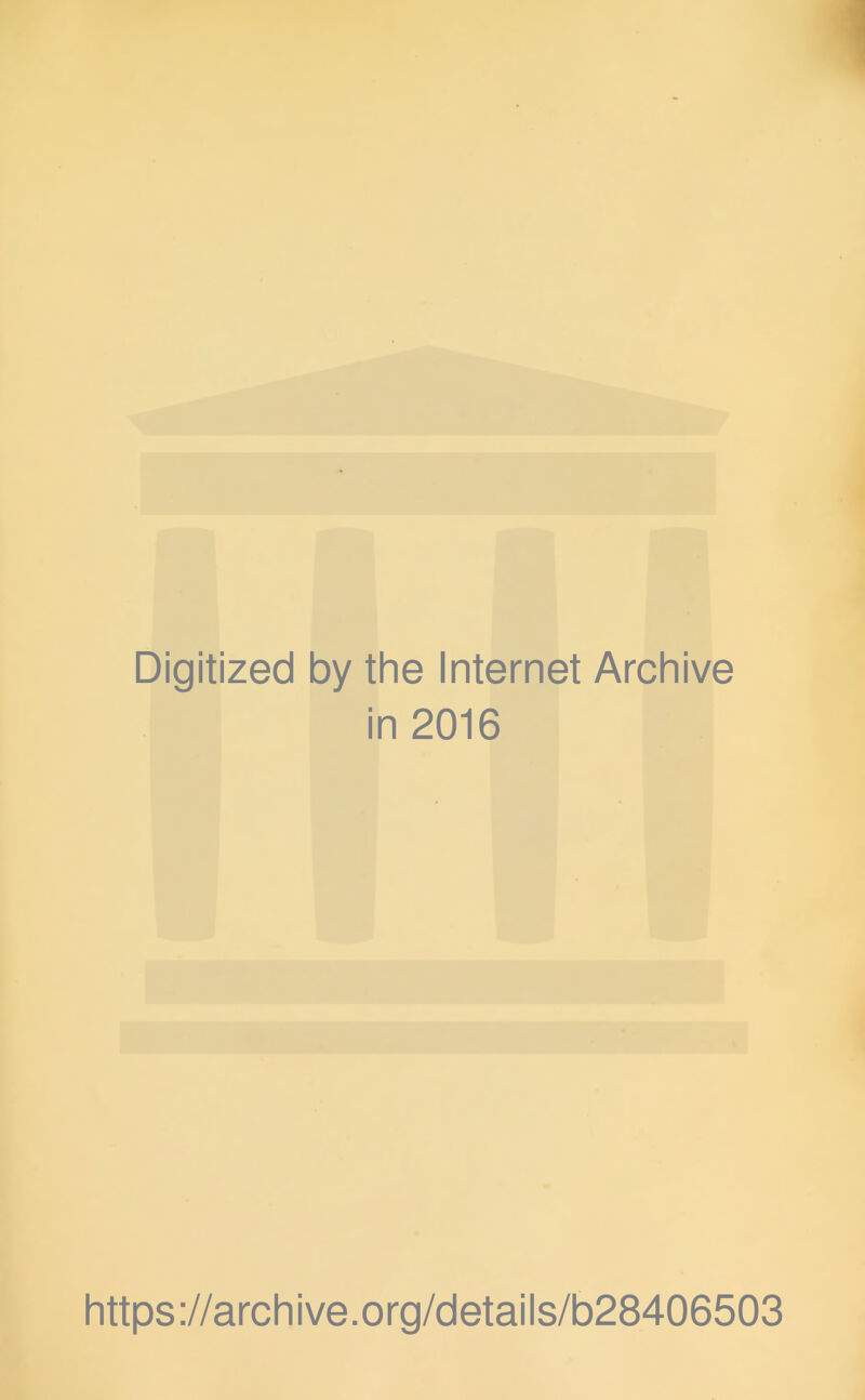 Digitized by the Internet Archive in 2016 https://archive.org/details/b28406503