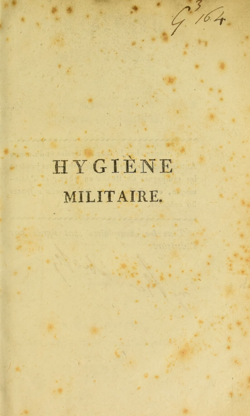 « . O af. HYGIENE MILITAIRE. r> s f