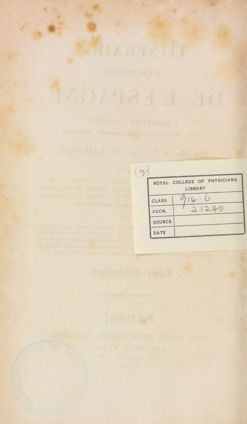 royal college OF PHYSICIANS library CLASS ACCN. ' A lU.lf'O SOURCE DATE