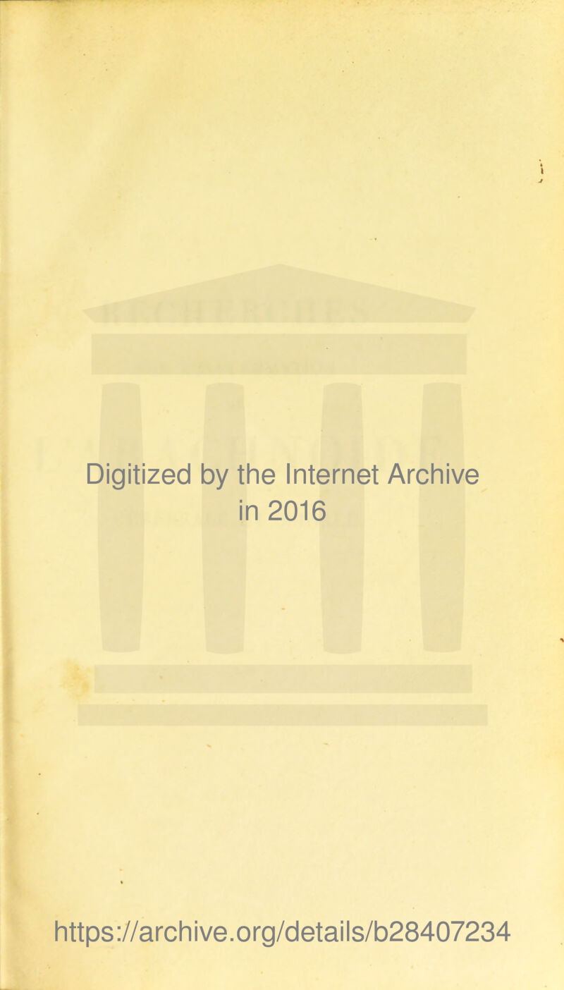 Digitized by the Internet Archive in 2016 https://archive.org/details/b28407234