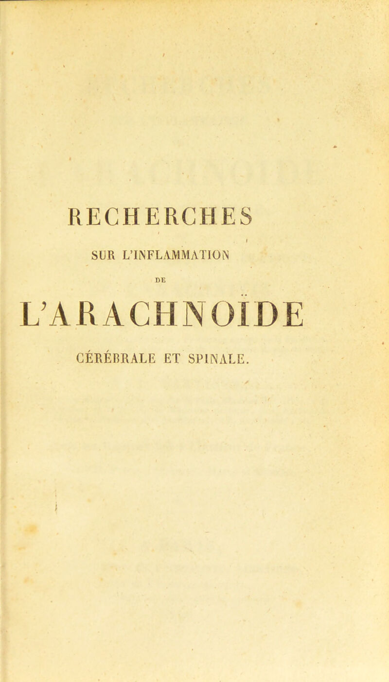 SUR L'INFLAMMATION DE L’ARACHNOÏDE CÉRÉBRALE ET SPINALE.