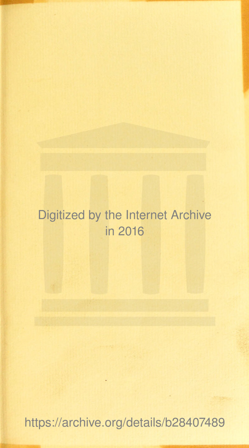 Digitized by the Internet Archive in 2016 https://archive.org/details/b28407489