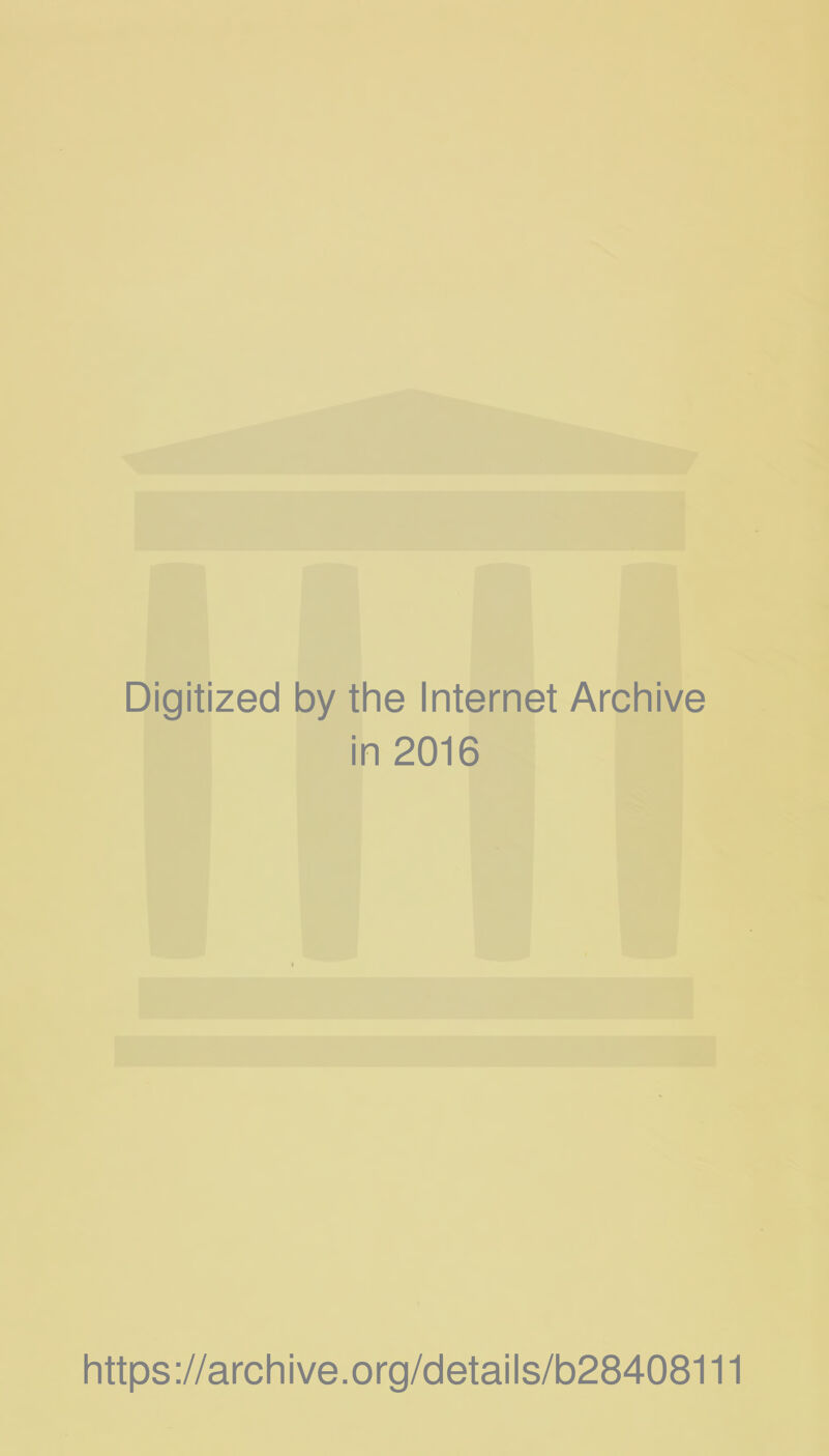 Digitized by the Internet Archive in 2016 https://archive.org/details/b28408111