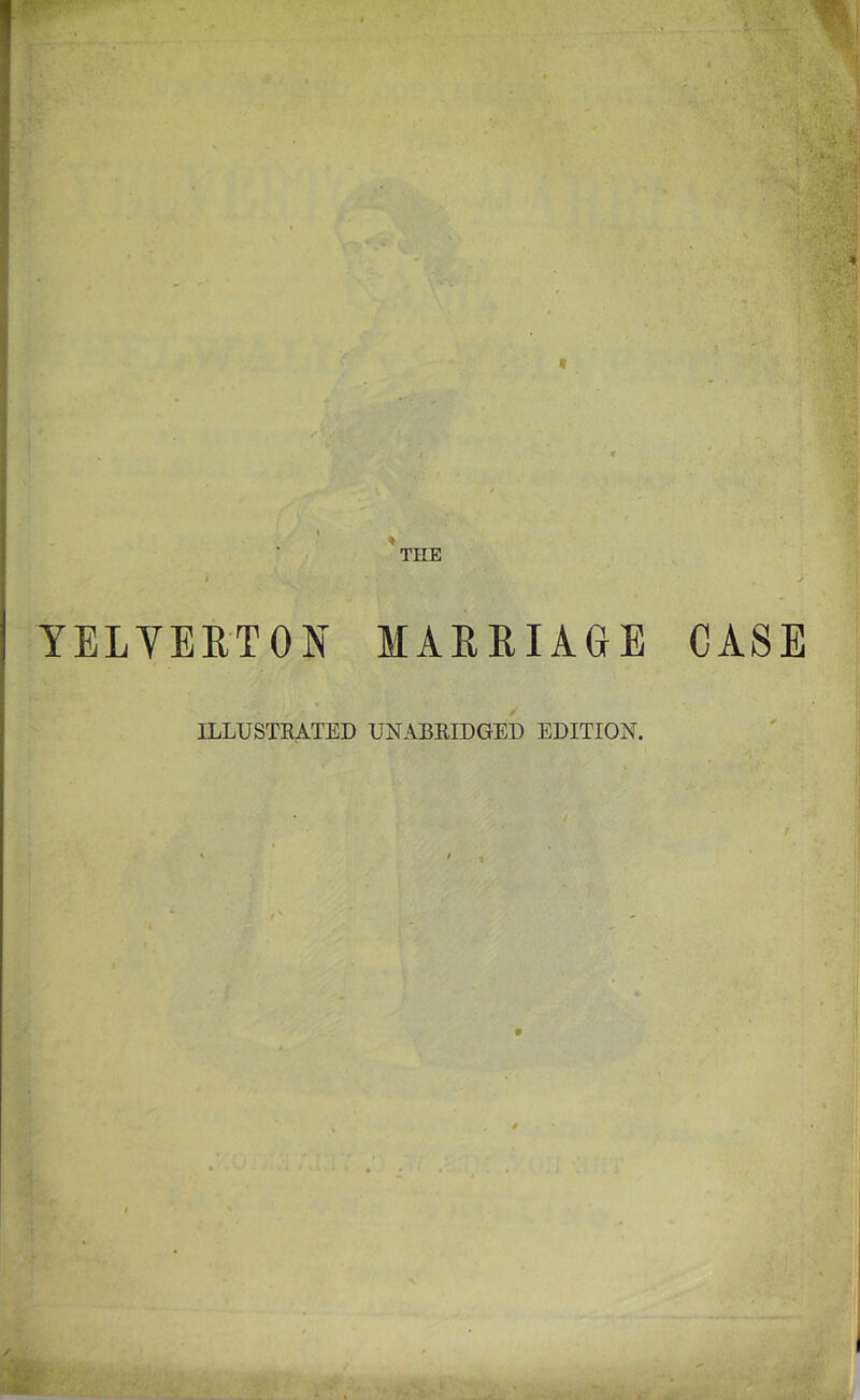 « 'the YELVERTON MARRIAGE ILLUSTRATED UNABRIDGED EDITION. CASE