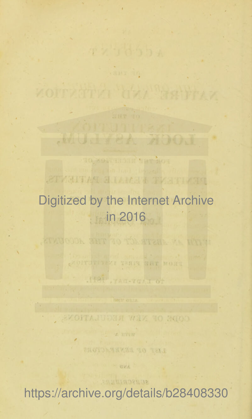 Digitized by the Internet Archive in 2016 \ j | -* - * , _ * . ) l / ■ :* L ' / ! \ ,<f https://archive.org/details/b28408330