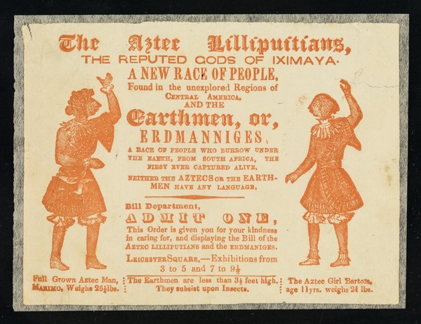 [Illustrated ticket to an exhibition of Aztec Lilliputians from Iximaya in central America and the Earthmen or Erdmanniges from under the earth in South Africa. Possibly 1855. Printed in red on white paper].