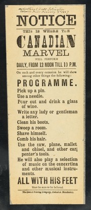 [Undated handbill advertising a performance by The Canadian Marvel, an armless man. Possibly at the Agricultural Hall, Islington, 1887. ].