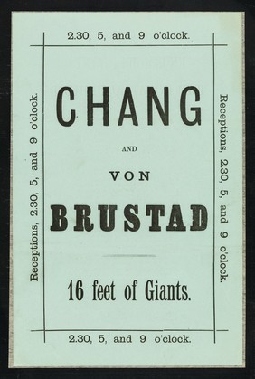 [Undated handbill (1880?) advertising appearances by Chang, the Fychow giant, at the Royal Aquarium, London accompanied by Henrik Brustad, the Norwegian giant].