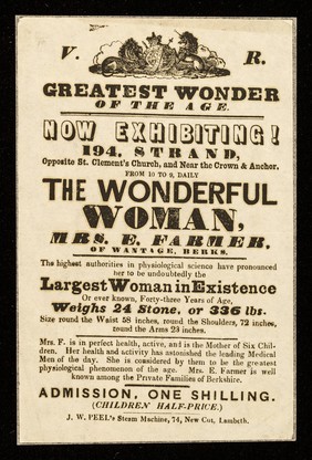 [Undated Victorian handbill advertising Mrs. E. Farmer, of Wantage, Berkshire, "the largest woman in existence" weighing 24 stone, on exhibition at 194 The Strand, London].