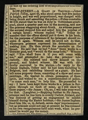 [Newspaper cutting (October 1887?) "Bow Street : a giant in trouble - James Patrick Tolly" about 7' 5" James Patrick Folly's arrest and trial for drunken assault on a police officer in Tottenham Court Road].