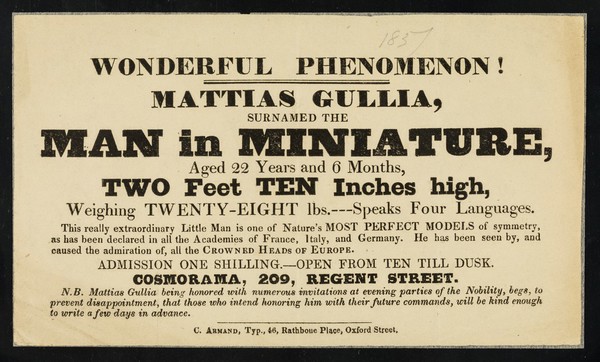 [Undated handbill (London, 1837?) advertising an appearance by Matthias Gullia, the man in miniature, 2 feet 10 inches, at Cosmorama, 209 Regent Street, London].