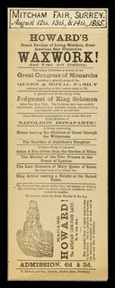 [Undated handbill (August 1885?) advertising Howard's Grand Pavilion of Living Wonders waxwork and fine art gallery (at the Mitcham Fair?),  featuring Madame Howard, the African lion-faced lady. She appears to have been a black woman with a beard].