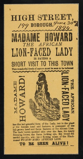 [Undated handbill (June 1894?) advertising Madame Howard, the African lion-faced lady at 199 Borough, London. She appears to have been a black woman with a beard].