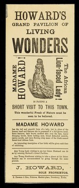 [Undated handbill (August 1885?) advertising Howard's Grand Pavilion of Living Wonders featuring Madame Howard, the African lion-faced lady. She appears to have been a black woman with a beard].