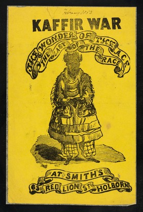 [Small, undated handbill (Febuary 1853?) printed in black on yellow paper advertising "Kaffir war, the wonder of the ace, the last of the race" at Smith's, 63 Red Lion Street, Holborn, London].