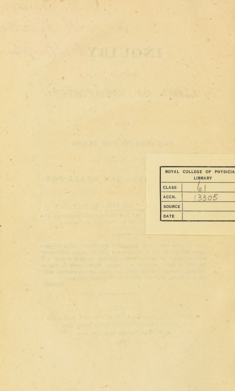 ROYAL COLLEGE OF PHYSICIA LIBRARY CLASS (0 1 r ACCN. 13305 SOURCE DATE