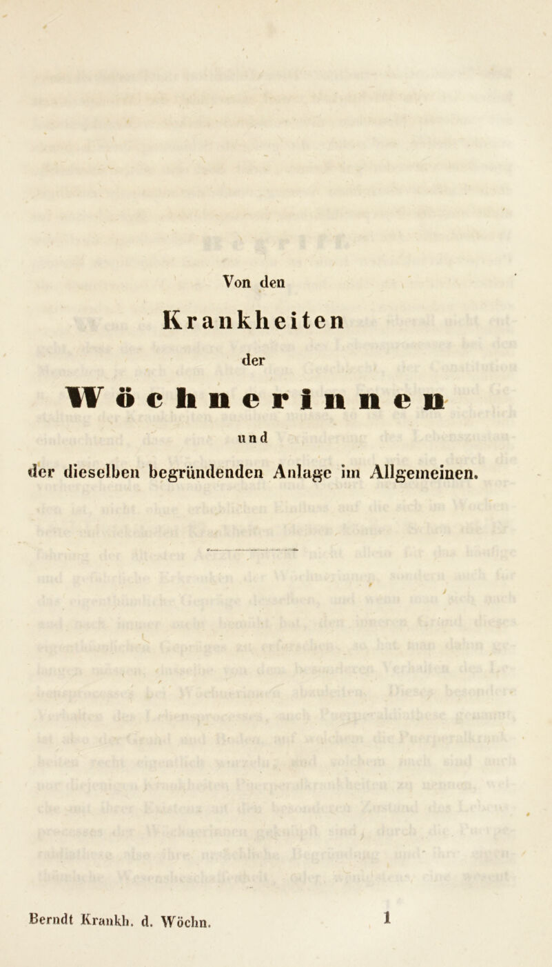 Von den Krankheiten der W öchneriitnen und der dieselben begründenden Anlage iin Allgemeinen.