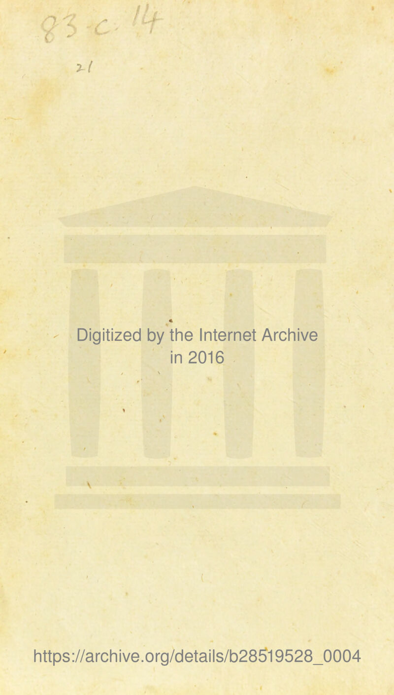 73 ç- - i Digitized by the Internet Archive in 2016 \ https://archive.org/details/b286l9528_0004