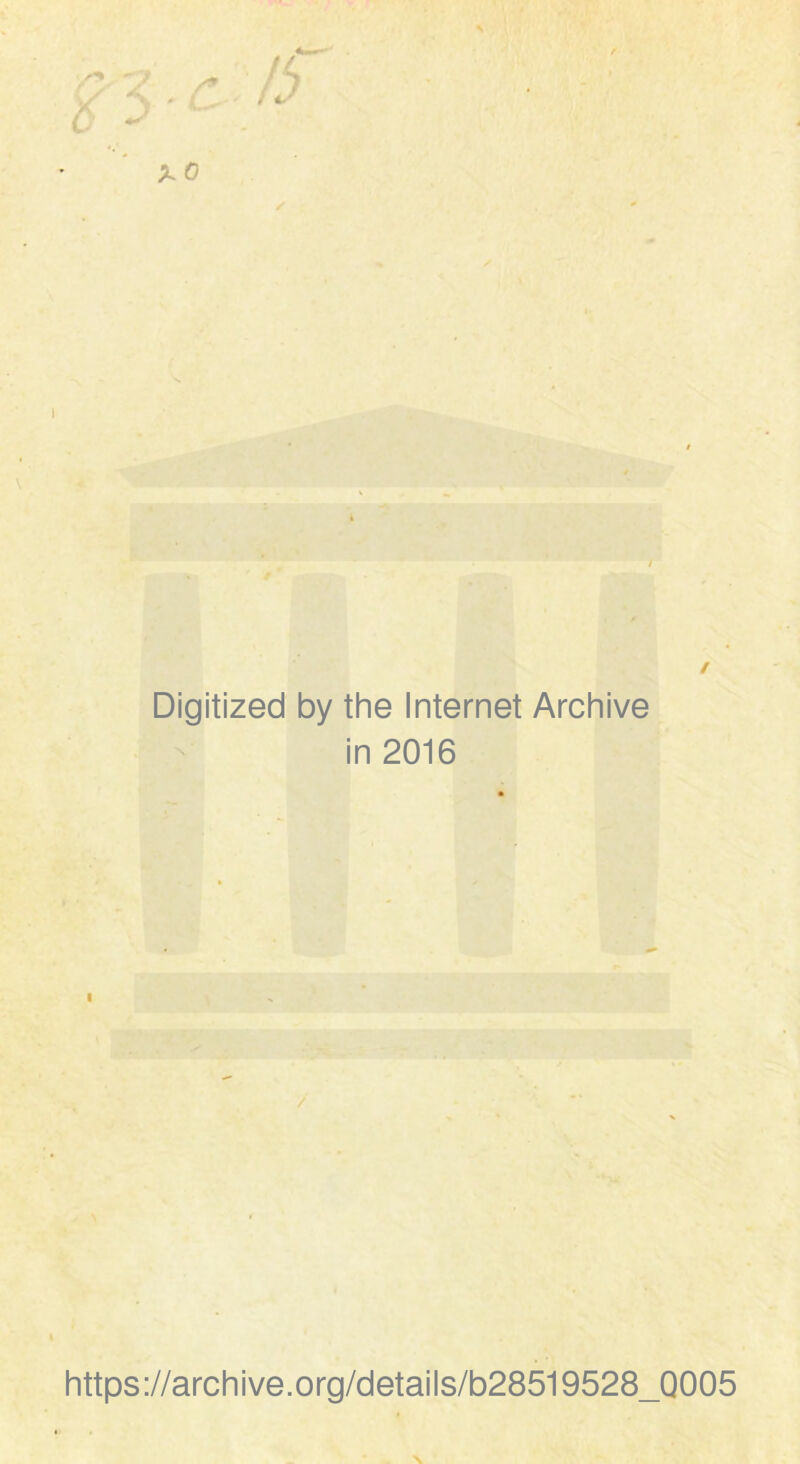 Digitized by the Internet Archive in 2016 https://archive.org/details/b28519528_Q005