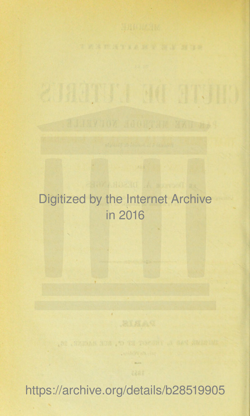 Digitized by the Internet Archive in 2016 https://archive.org/details/b28519905