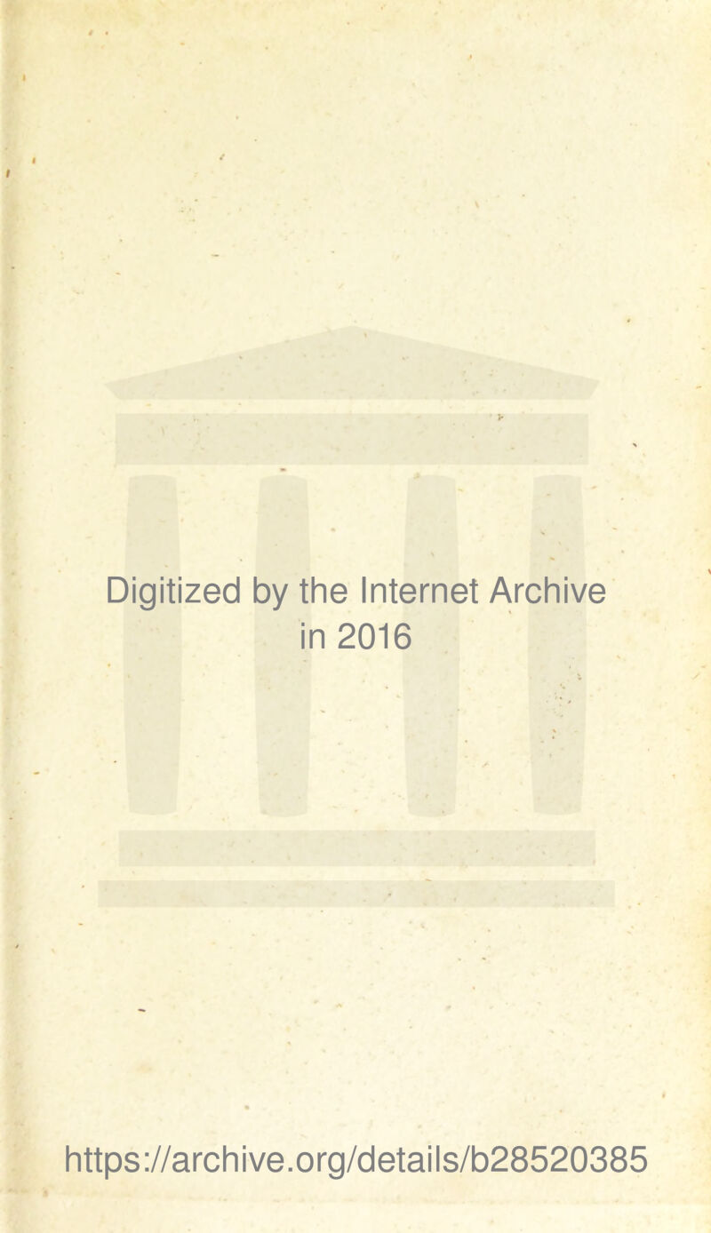Digitized by the Internet Archive in 2016 https://archive.org/details/b28520385