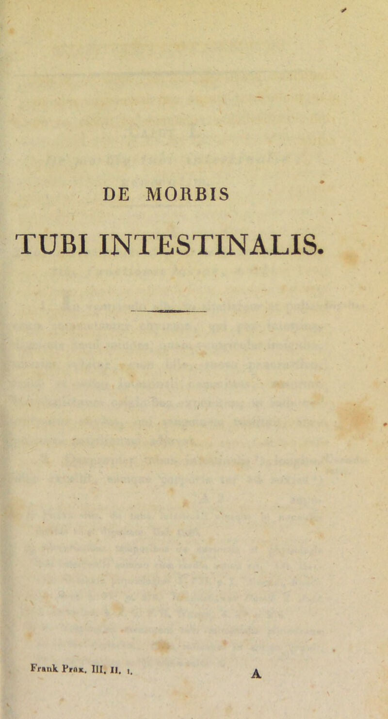 DE MORBIS TUBI INTESTINALIS Frank Pro*. III. n, t> A