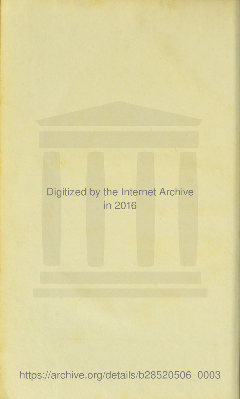 Digitized by the Internet Archive in 2016 https://archive.org/details/b28520506_0003