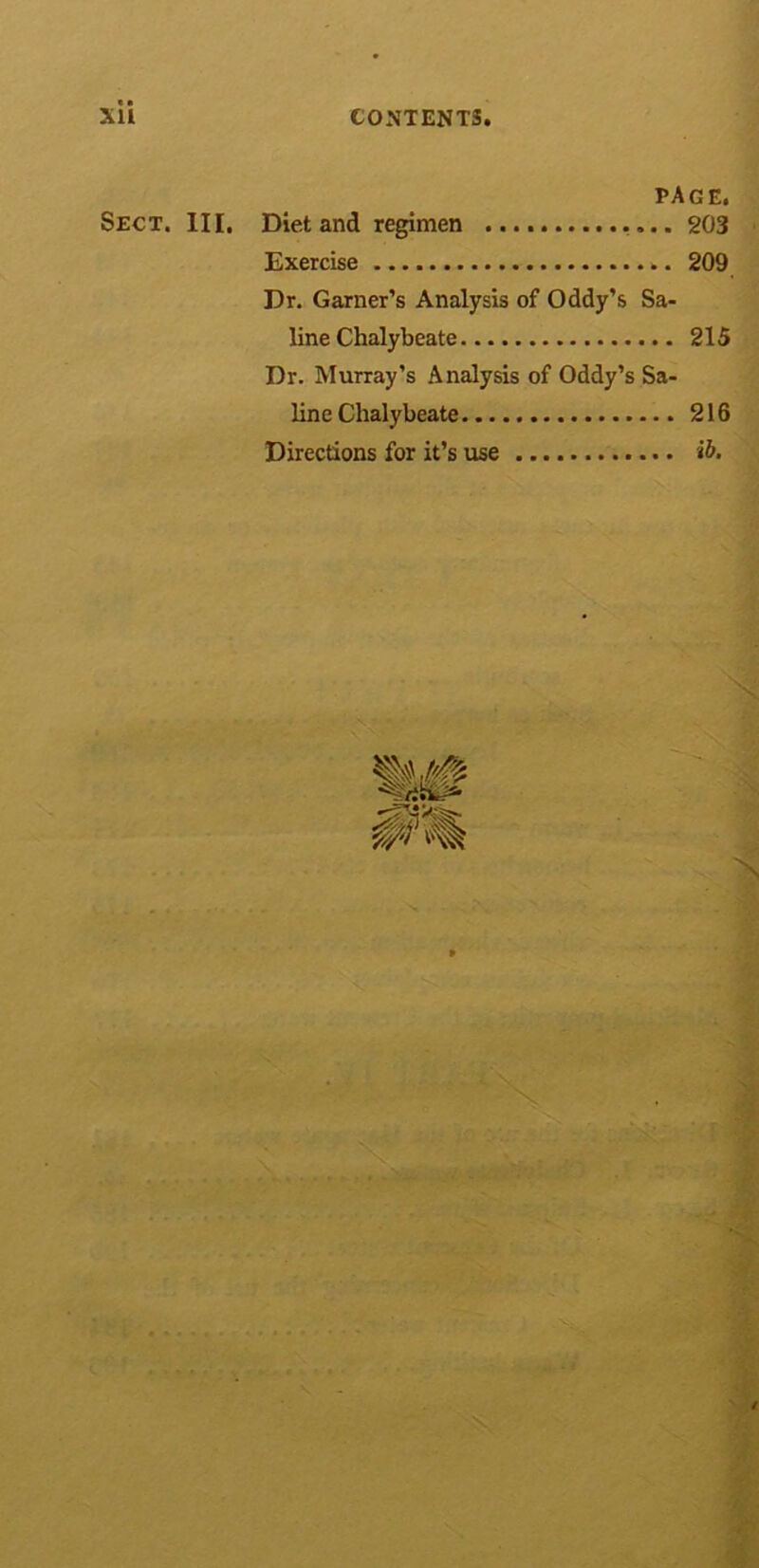 XU C0XTENT3. PAGE, Sect. HI. Diet and regimen 203 Exercise 209 Dr. Garner’s Analysis of Oddy’s Sa- line Chalybeate 215 Dr. Murray’s Analysis of Oddy’s Sa- line Chalybeate 216 Directions for it’s use ib.