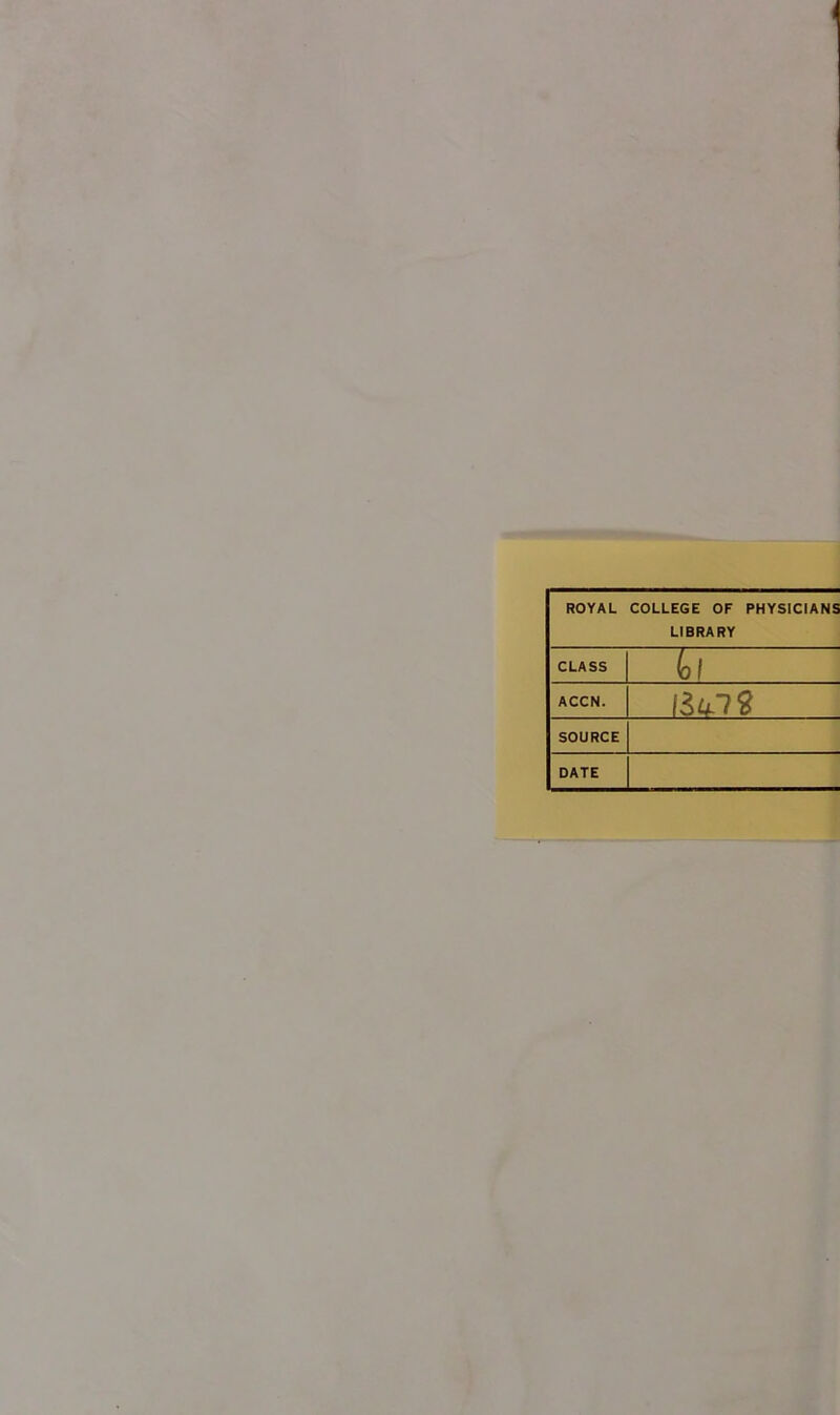 ROYAL COLLEGE OF PHYSICIANS LIBRARY CLASS bl ACCN. iìu. 19 SOURCE DATE