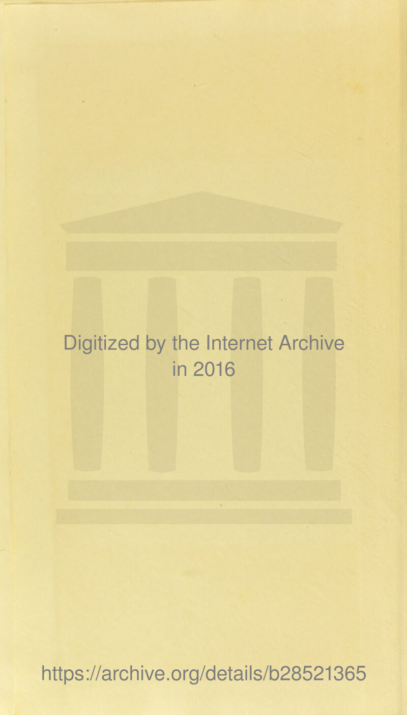 Digitized by the Internet Archive in 2016 https://archive.org/details/b28521365