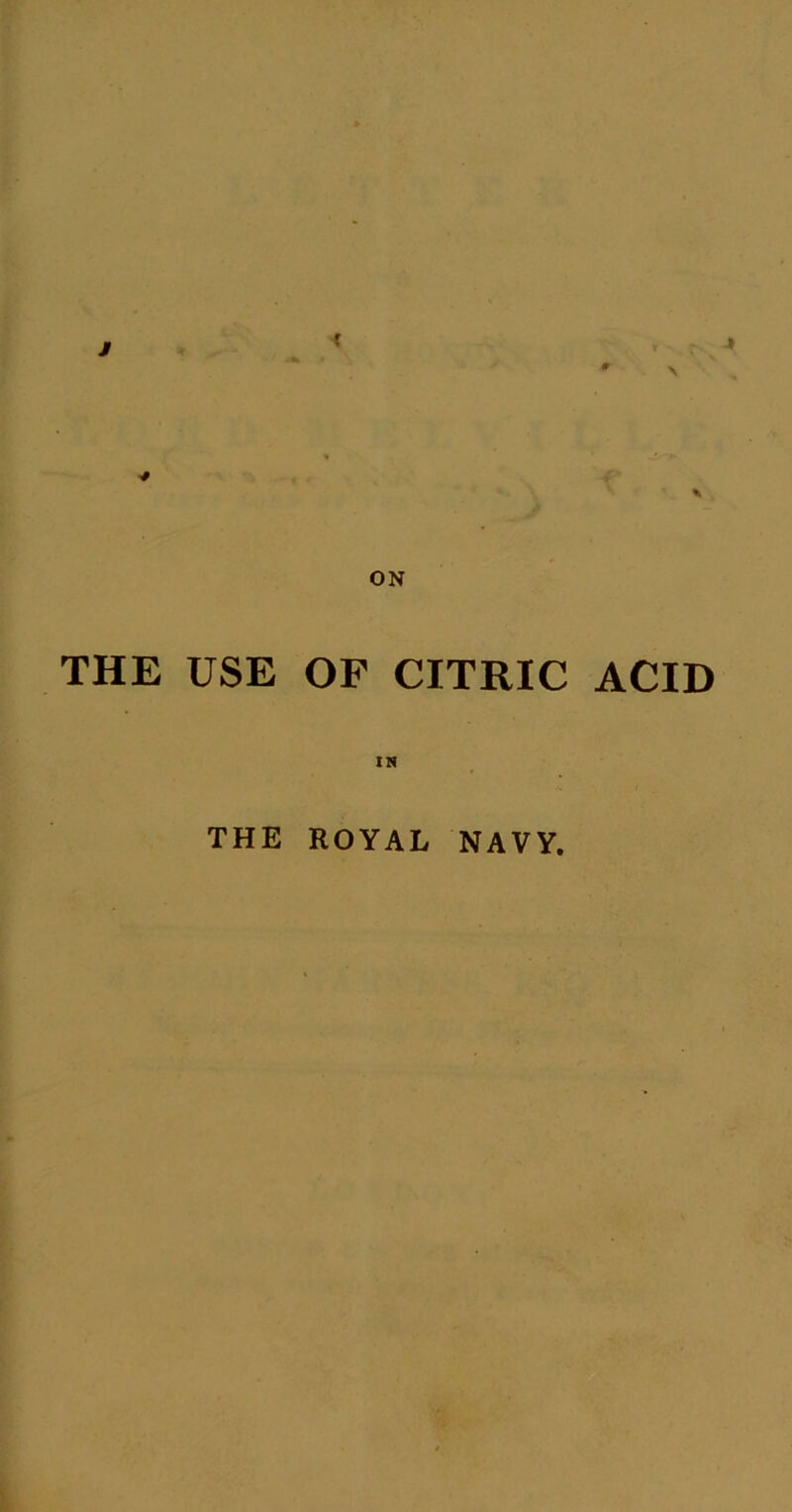 / f -» * \ V ON THE USE OF CITRIC ACID IN THE ROYAL NAVY.