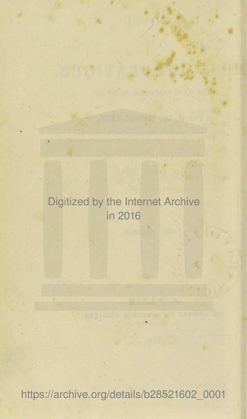 * % * < Jfe ■ 9 'J* 9 Ê * Digitized by the Internet Archive in 2016 https://archive.org/details/b28521602_0001