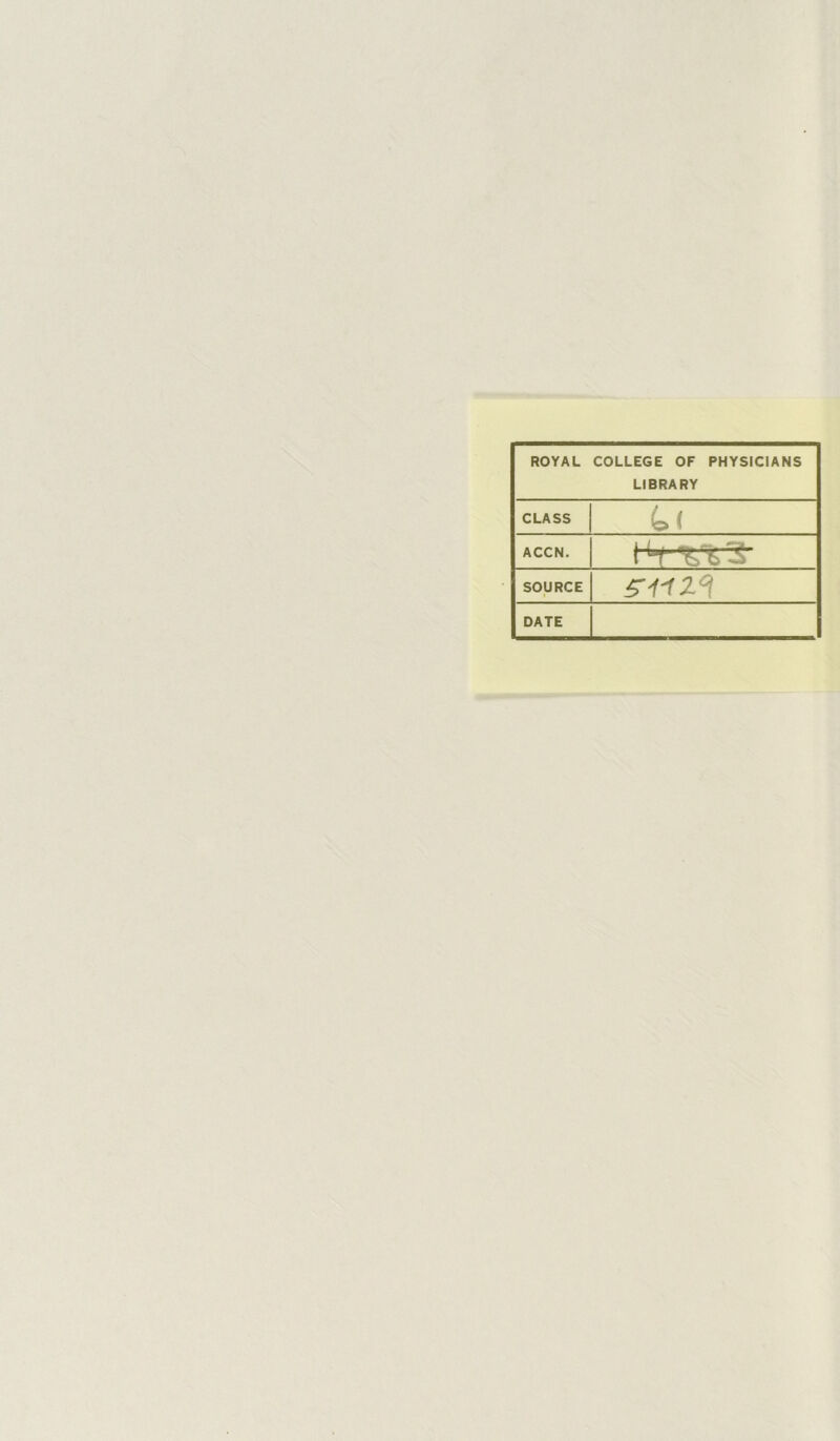 ROYAL COLLEGE OF PHYSICIANS LIBRARY CLASS ACCN. Ht SOURCE DATE