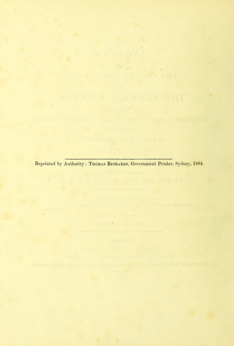 Eeprinted by Authority : Thomas Eichaeds, GrOTemmeut Printer, Sydney, 1884.