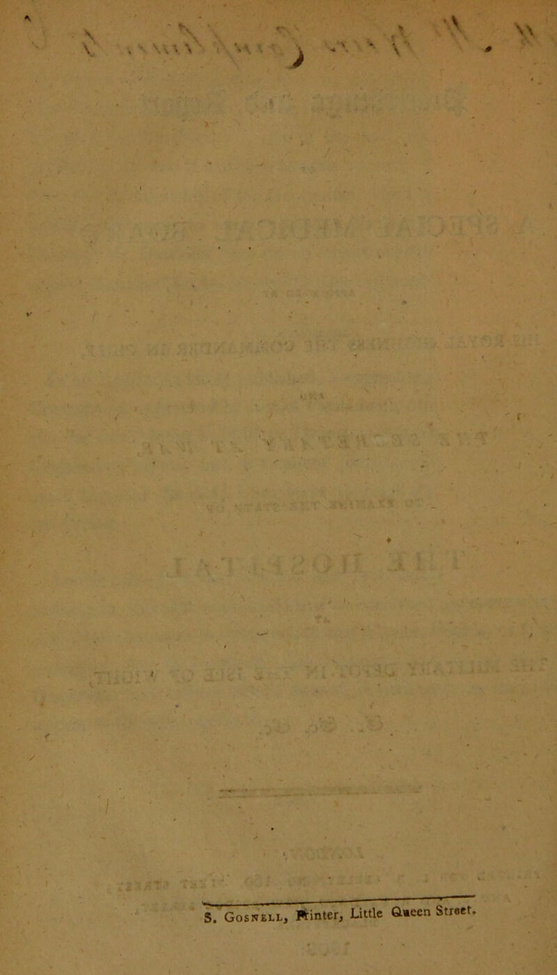 \\ V • > *• *• ■' V V \\ s. Gosnell, Ptinter, Little Queen Street,