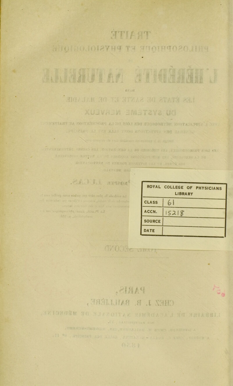 ROYAL COLLEGE OF PHYSICiANS LIBRARY CLASS 61 ACCN. \sz\$ SOURCE DATE > jj G Ail * r : s » /, » • / i n < r » voie » r .o .1 ,.11?