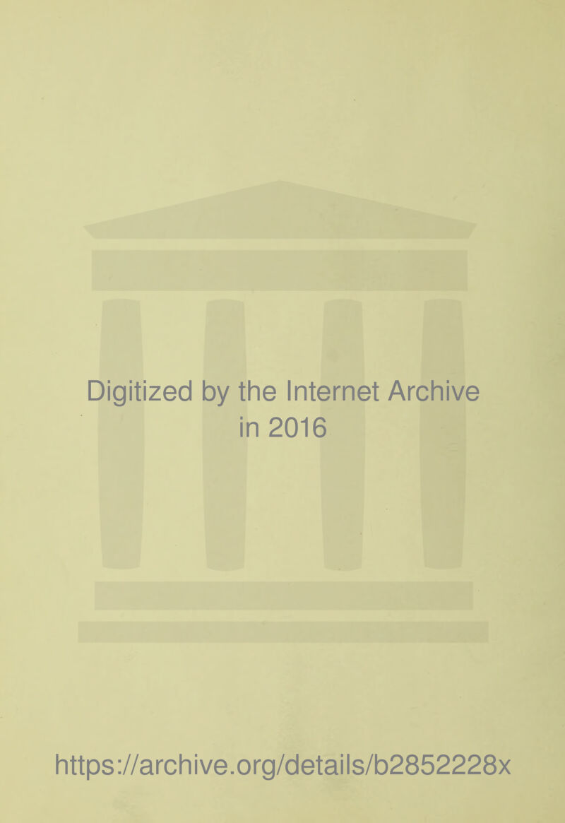 Digitized by the Internet Archive in 2016 https://archive.org/details/b2852228x