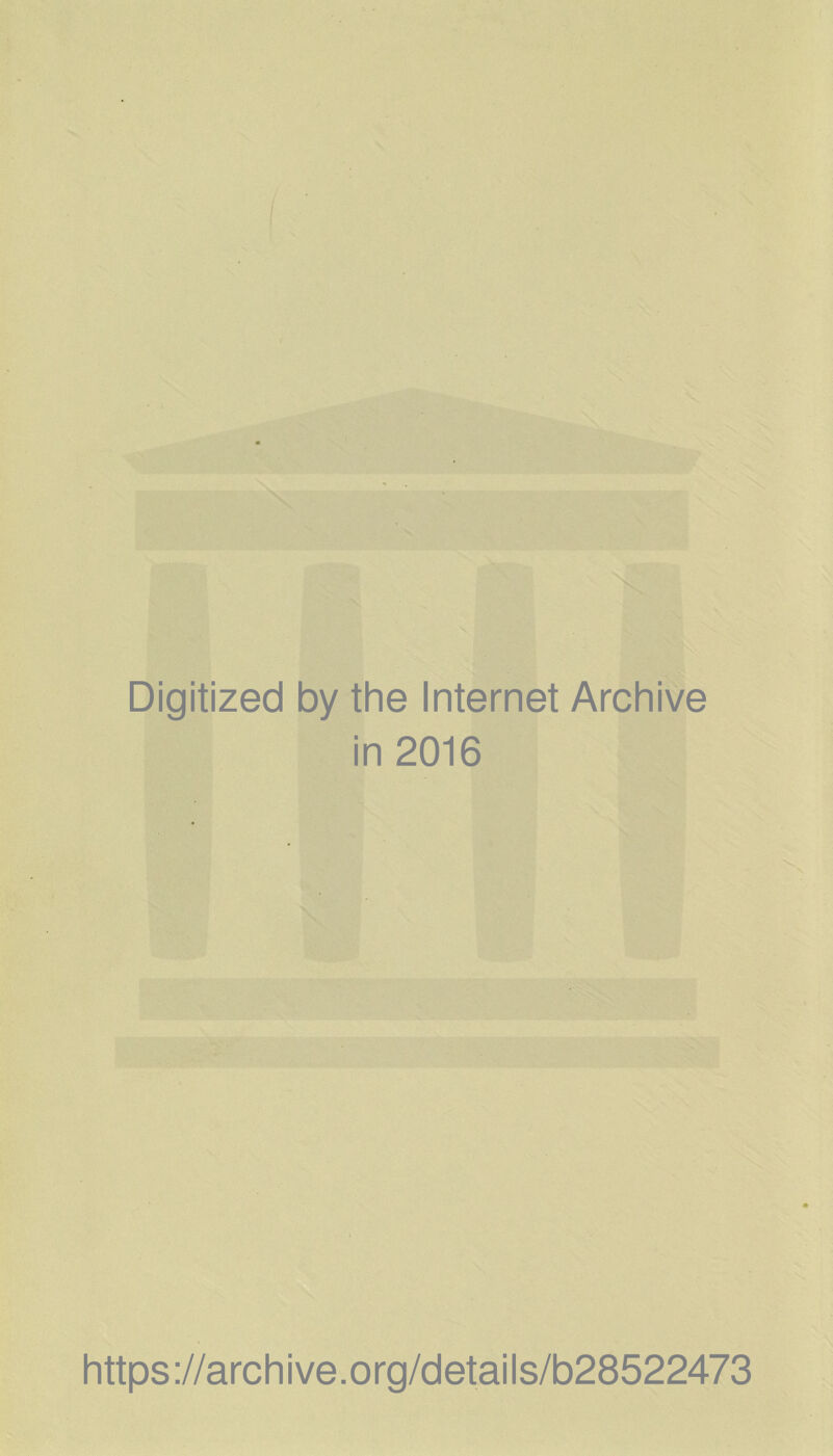 Digitized by the Internet Archive in 2016 https://archive.org/details/b28522473