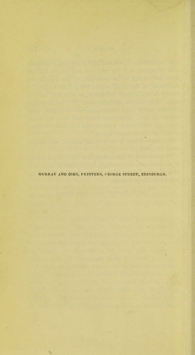 MURRAY AND GIBR, PRINTERS, GEORGE STREET, EDINBURGH.
