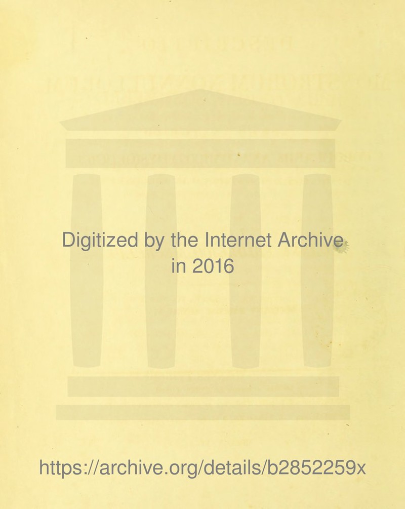 Digitized by the Internet Archive in 2016 https://archive.org/details/b2852259x