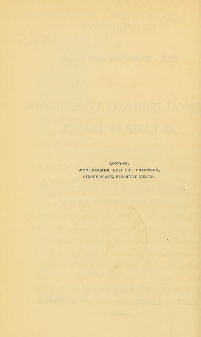LONDON: WERTHEIMER AND CO., PRINTERS CIRCUS PLACE, FINSBURY CIRCUS.