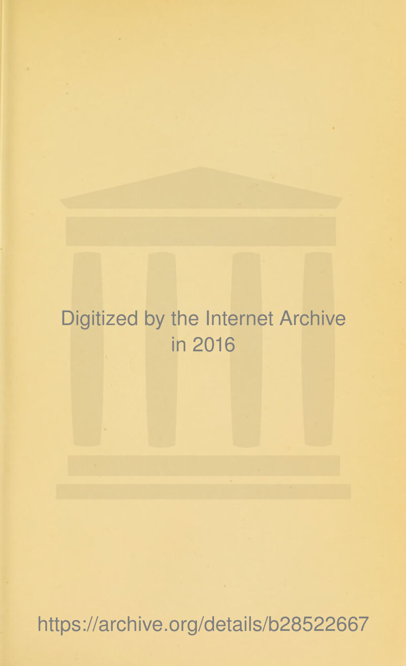 Digitized by the Internet Archive in 2016 https://archive.org/detaiis/b28522667