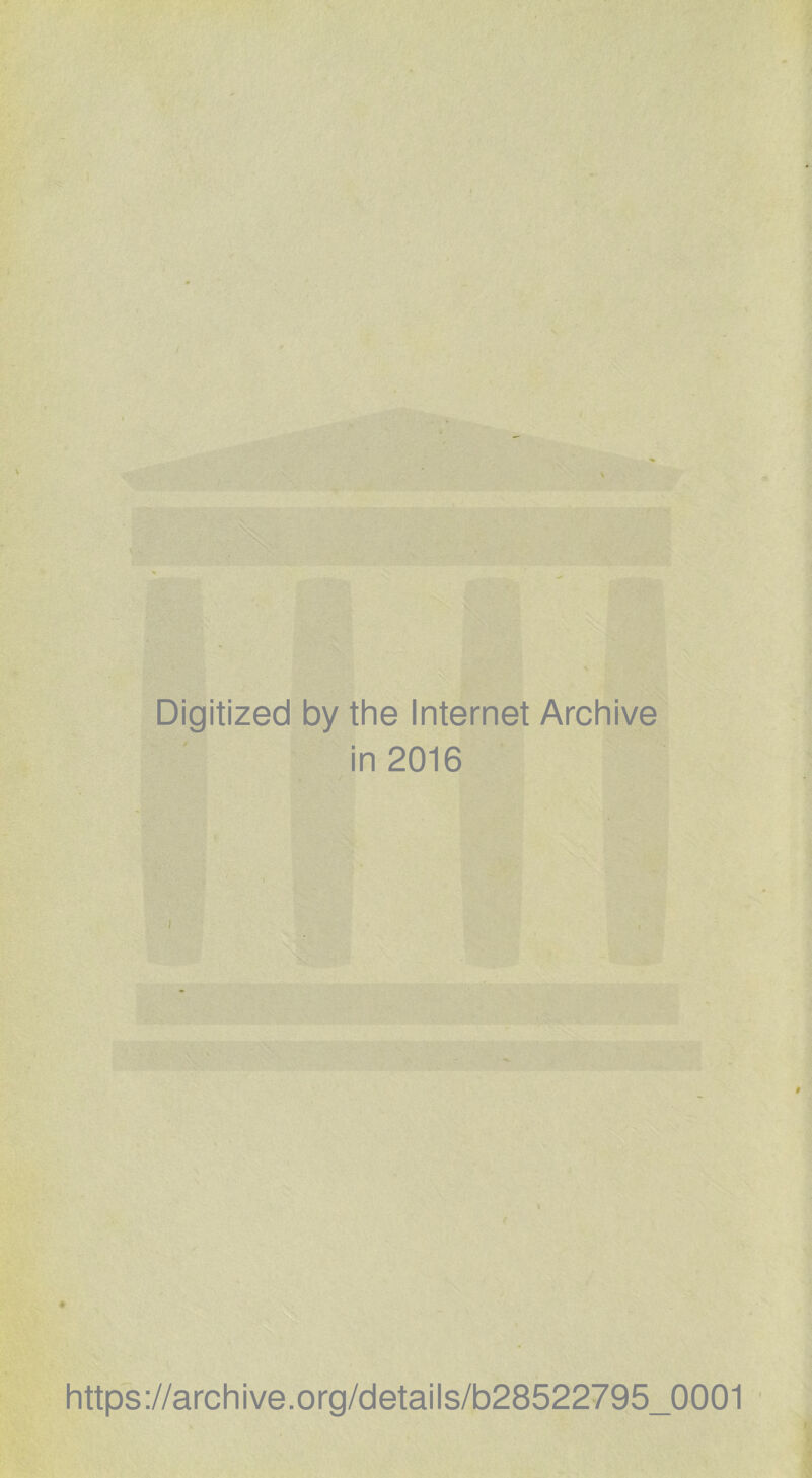 Digitized by the Internet Archive in 2016 https://archive.org/details/b28522795_0001