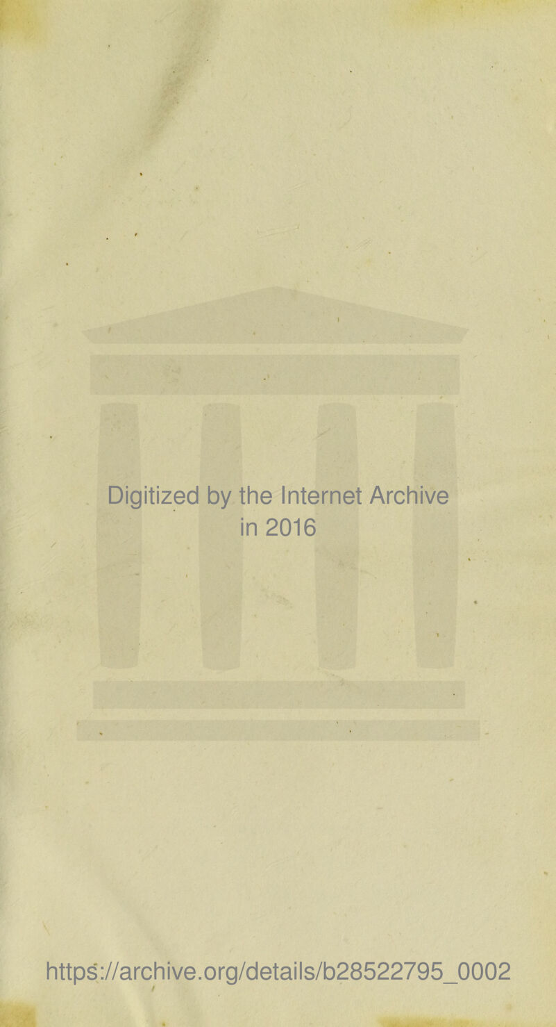 Digitized by the Internet Archive in 2016 / https://archive.org/details/b28522795_0002 t